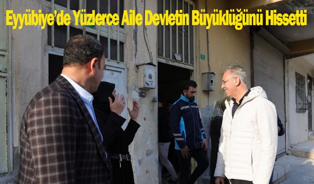 Eyyübiye’de Yüzlerce Aile Devletin Büyüklüğünü Hissetti