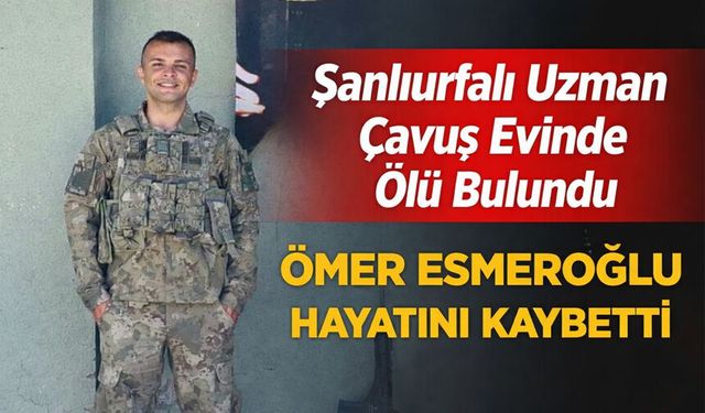 Urfalı uzman çavuş evinde ölü bulundu