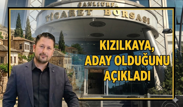 Şanlıurfa Borsası'nda ilk aday çıktı!