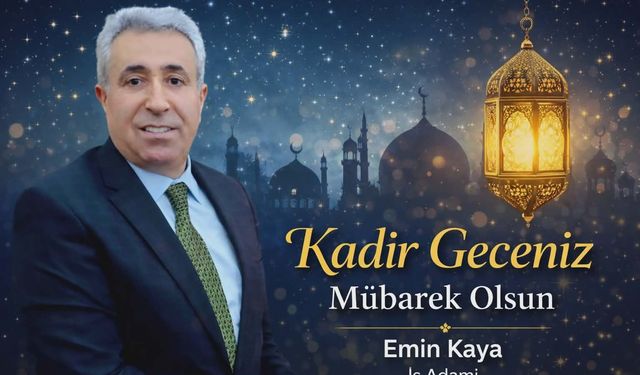 İş Adamı Emin Kaya’dan Kadir Gecesi Mesajı