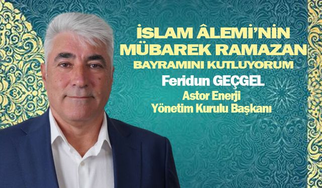 Feridun Geçgel’den Ramazan Bayramı Mesajı