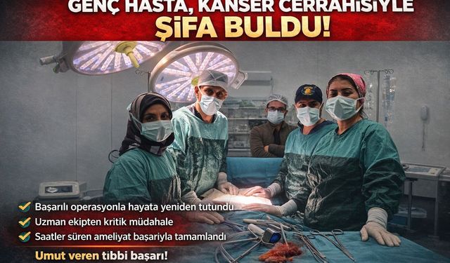 GENÇ HASTA, KANSER CERRAHİSİYLE ŞİFA BULDU!