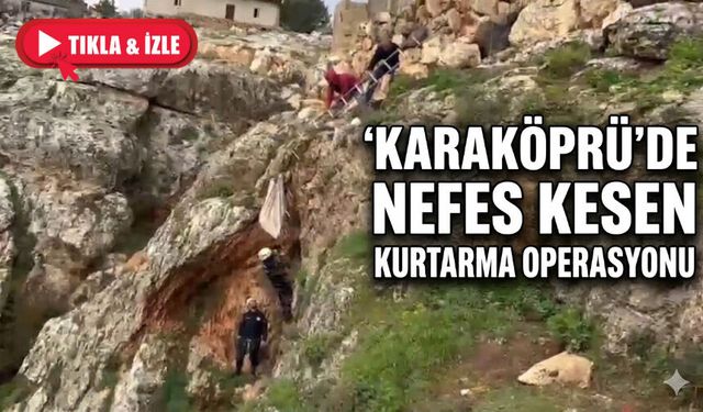 Karaköprü'de nefes kesen kurtarma operasyonu!