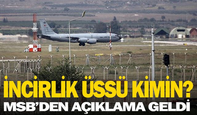İncirlik Üssü kimin? MSB'den açıklama geldi