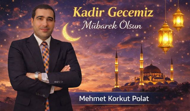 Korkut Polat’tan Kadir Gecesi Mesajı