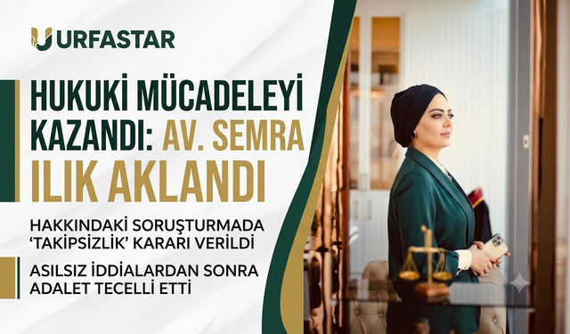 Urfalı Avukat Semra Ilık ile ilgili sıcak gelişme