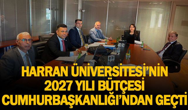 Harran Üniversitesi’ne Dev Bütçe Onayı! 2027 Yatırım Programı Kabul Edildi