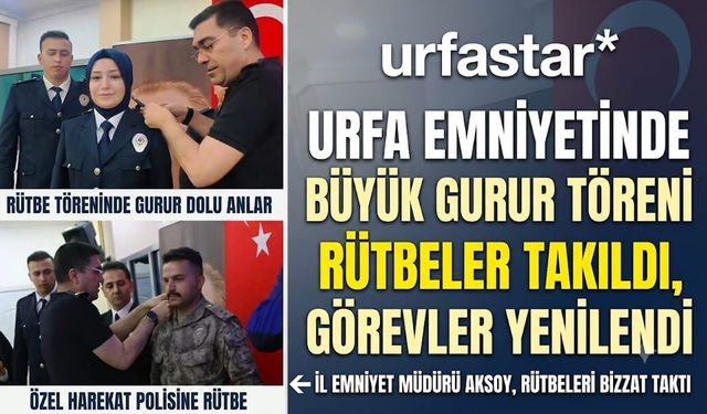 Şanlıurfa Emniyeti’nde Gurur Günü: 84 Personele Yeni Rütbe!