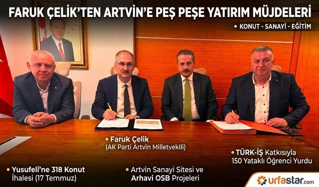 Faruk Çelik'ten Artvin'e Peş Peşe Yatırım Müjdeleri