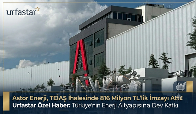 Astor Enerji'den Dev İmza: Türkiye'nin Enerji Altyapısına 816 Milyon TL'lik Büyük Katkı