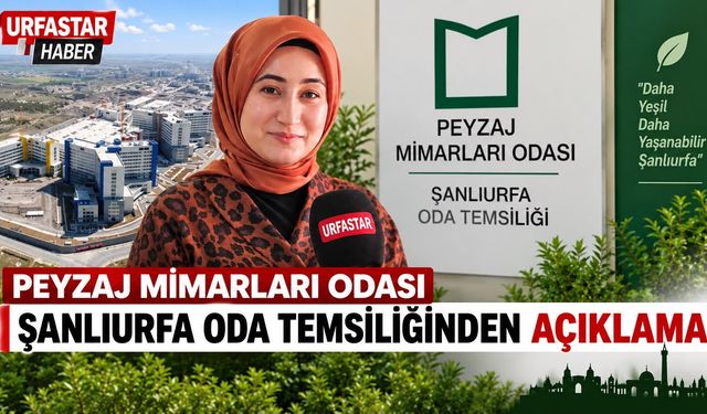 TMMOB PEYZAJ MİMARLARI ODASI ŞANLIURFA ODA TEMSİLCİLİĞİ'NDEN KRİTİK ÇAĞRI