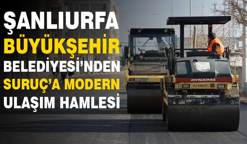 Şanlıurfa Büyükşehir Belediyesi'nden Suruç modern ulaşım hamlesi