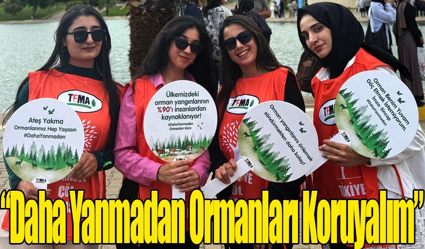 “Daha Yanmadan Ormanları Koruyalım”