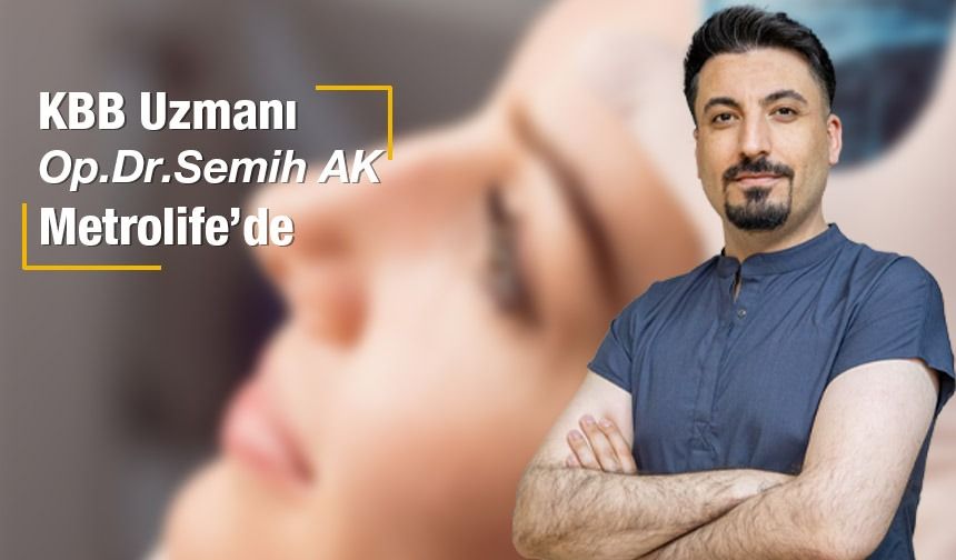 KBB uzmanı AK Metrolife'de...