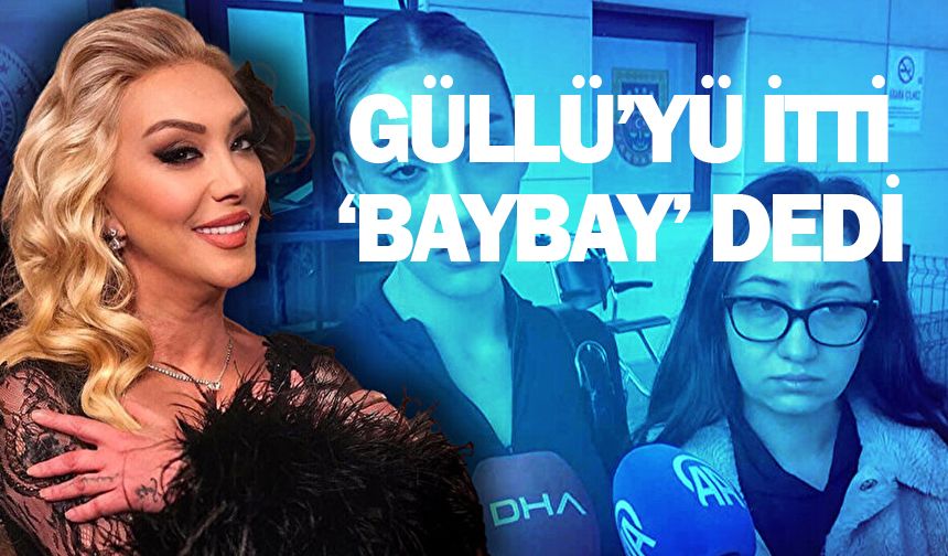 Güllü'yü itti baybay dedi