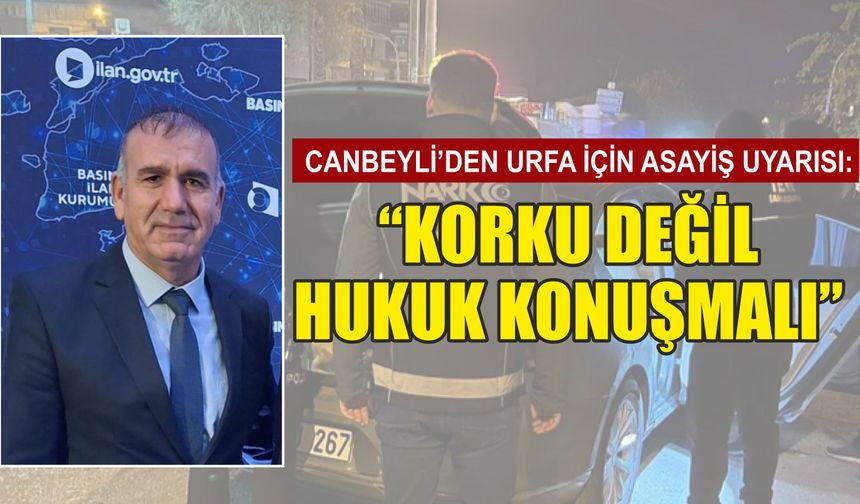 Canbeyli’den Çağrı: “Devlet Gücünü Her Yerde Hissettirmeli”