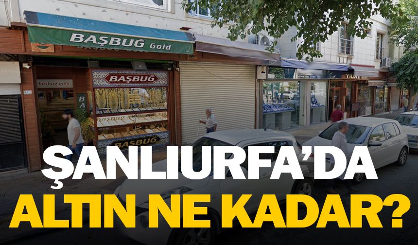 Şanlıurfa’da Altın Yükselişte: Fiyatlar Yukarı Yönlü Seyrediyor