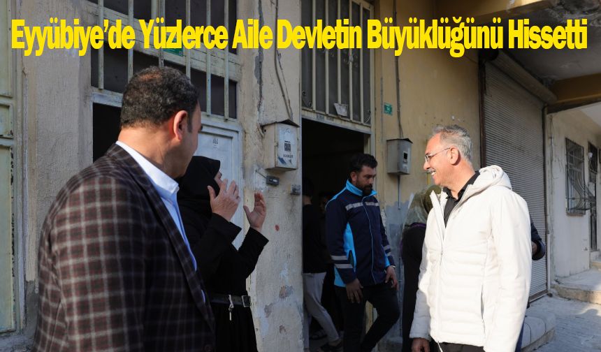 Eyyübiye’de Yüzlerce Aile Devletin Büyüklüğünü Hissetti