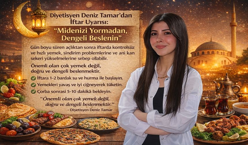 Diyetisyen Deniz Tamar’dan İftar Uyarısı: “Midenizi Yormadan, Dengeli Beslenin”