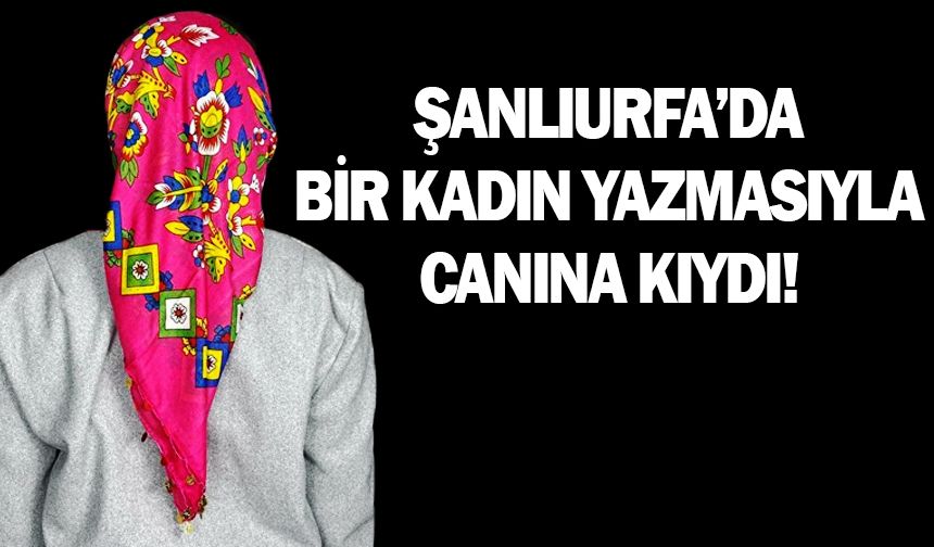 Urfa'da bir kadın yazmayla kendini astı