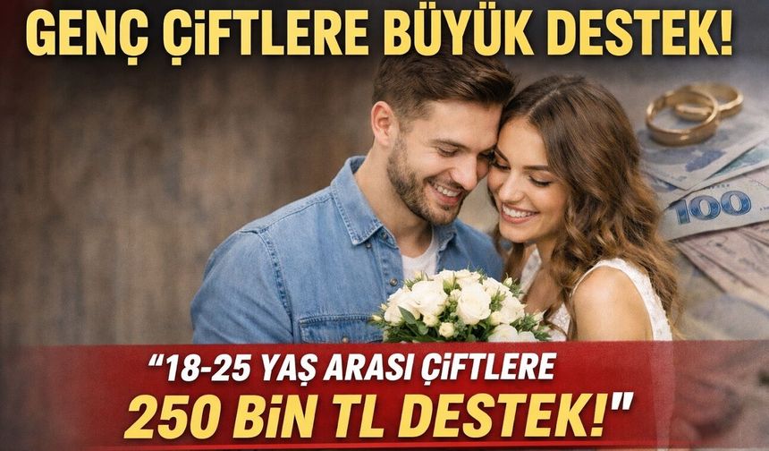 Bakan duyurdu! Genç çiftlere 250 bin TL destek
