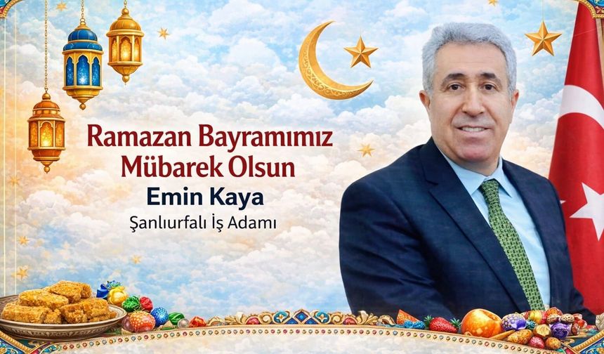 İş Adamı Emin Kaya'dan Ramazan Bayramı kutlaması