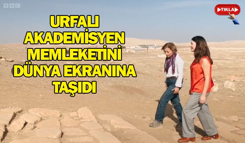 Urfalı Akademisyen memleketini Dünya ekranına taşıdı