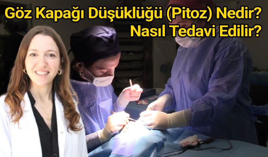Göz Kapağı Düşüklüğü (Pitoz) Nedir? Nasıl Tedavi Edilir?