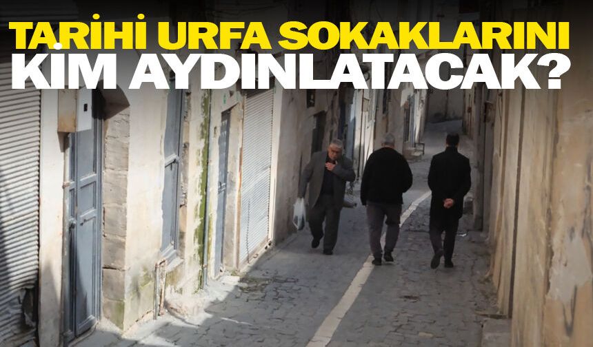 Tarihi Urfa sokaklarını Büyükşehir aydınlatacak