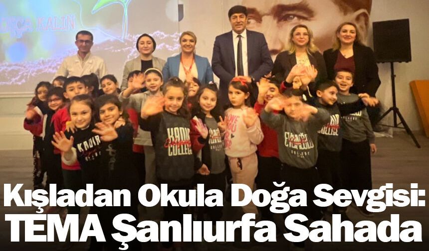 Suyun Geleceği, Ormanın Nefesi: TEMA’dan Şanlıurfa’da Anlamlı Ziyaretler