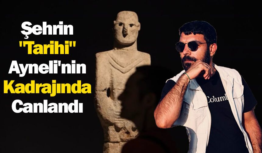 Şehrin "Tarihi" Ayneli'nin Kadrajında Canlandı