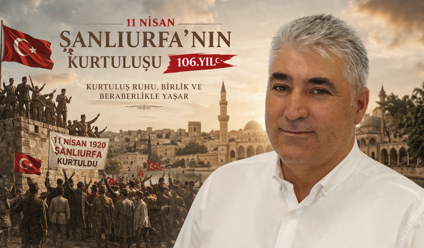 Feridun Geçgel’den 11 Nisan Mesajı: Şanlıurfa’nın kurtuluşu gurur kaynağımız