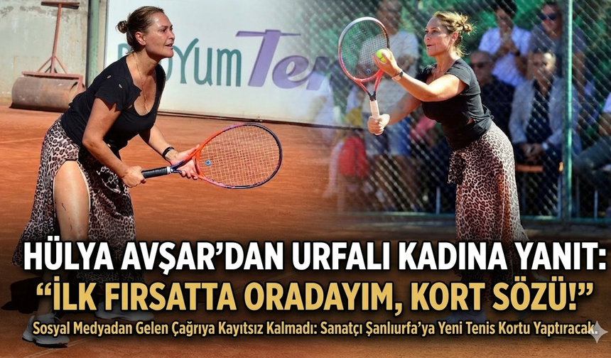 Hülya Avşar’dan Urfalı Kadına Yanıt: "İlk Fırsatta Oradayım, Kort Sözü!"