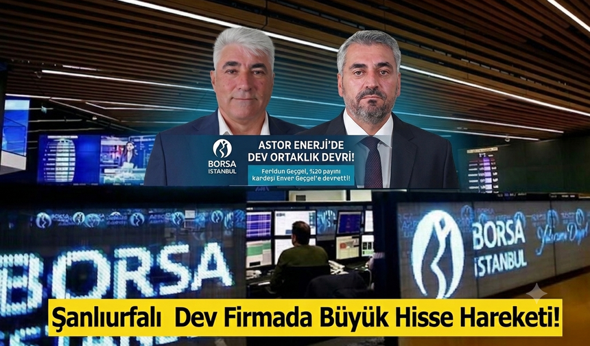 Şanlıurfalı Dev Firmada Büyük Hisse Devri!