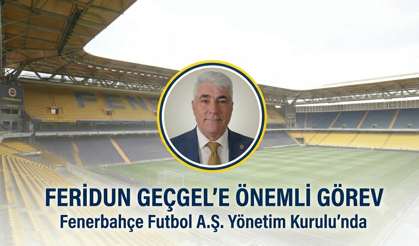 Fenerbahçe’de Urfalı İş İnsanı Feridun Geçgel’e Kritik Görev!