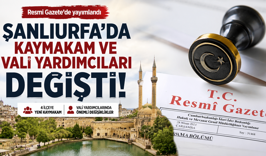 Şanlıurfa’da Kaymakam ve Vali Yardımcıları değişti