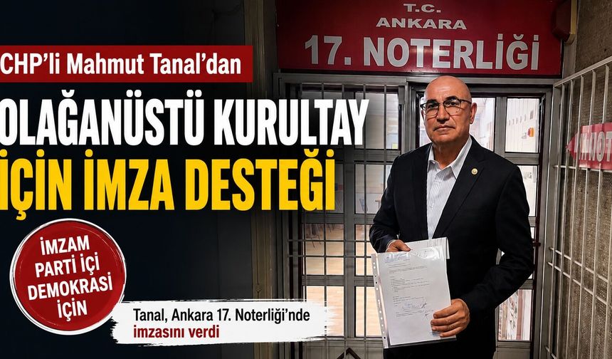 CHP’de kurultay hamlesi! Mahmut Tanal imzayı attı