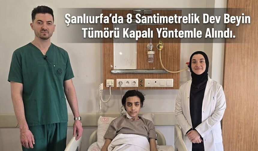 Şanlıurfa’da 8 Santimetrelik Dev Beyin Tümörü Kapalı Yöntemle Alındı