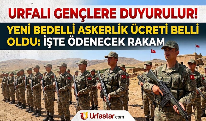 Urfalı Gençlere Duyurulur! Yeni Bedelli Askerlik Ücreti Belli Oldu: İşte Ödenecek Rakam