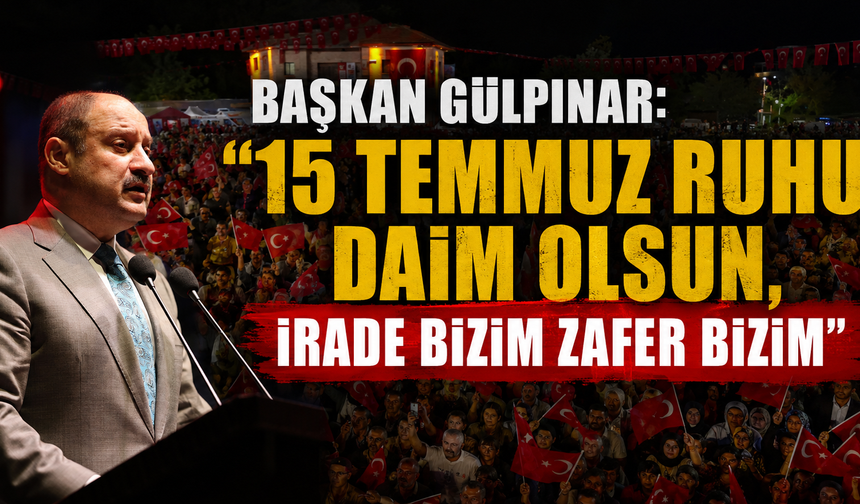 Başkan Gülpınar'dan 15 Temmuz'un 10. Yılında önemli mesaj...