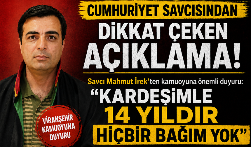 Cumhuriyet Savcısı İrek'ten kamuoyuna sıra dışı duyuru!