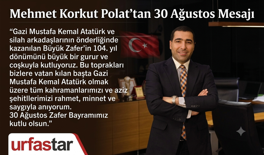 Mehmet Korkut Polat’tan 30 Ağustos Zafer Bayramı mesajı