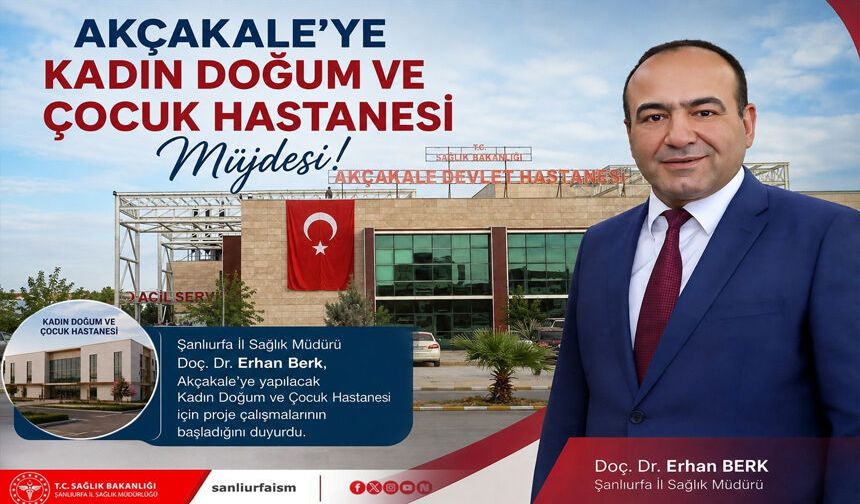 Akçakale’ye Kadın Doğum ve Çocuk Hastanesi Müjdesi