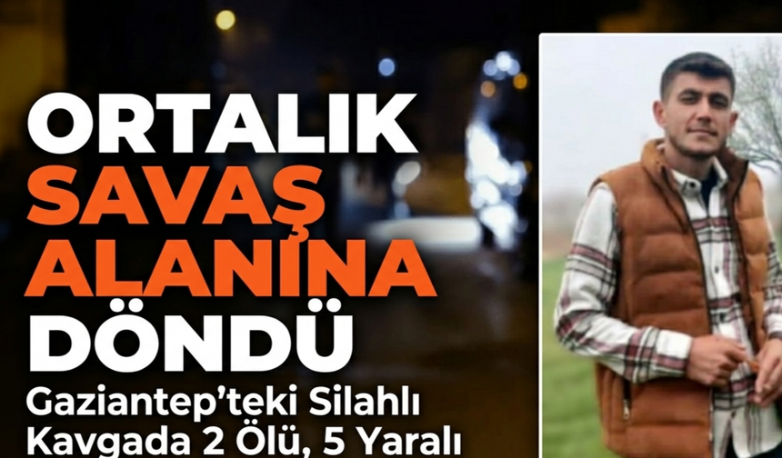 Antep'te silahlı çatışma! Urfalı genç hayatını kaybetti