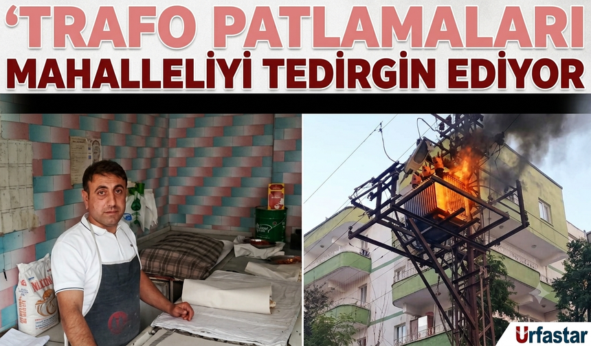 TRAFO PATLAMALARI MAHALLELİYİ TEDİRGİN EDİYOR