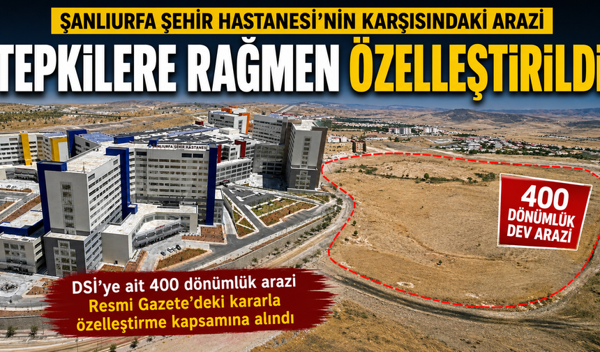 Şanlıurfa Şehir Hastanesi’nin karşısındaki arazi özelleştirildi