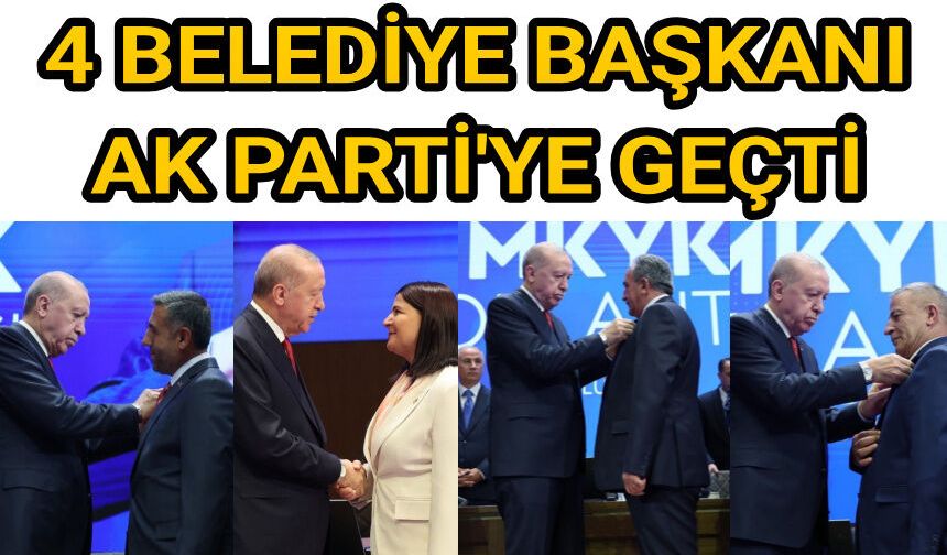 4 belediye başkanı AK Parti’ye geçti