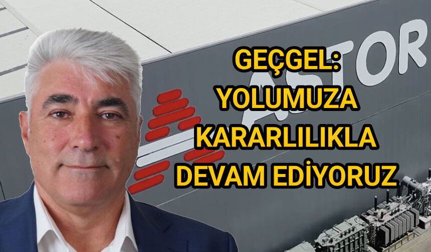 Geçgel’den Net Mesaj: "Yolumuza Kararlılıkla Devam Ediyoruz"