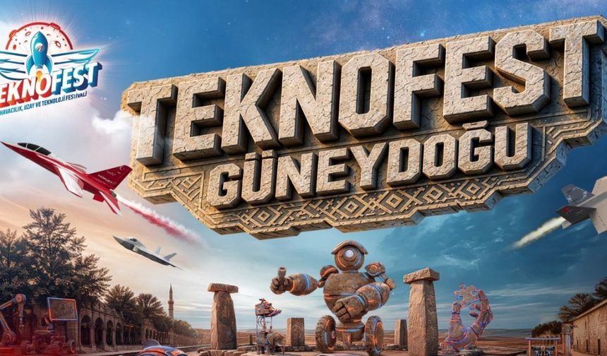 TEKNOFEST GÜNEYDOĞU ŞANLIURFA’DA: TARİHİN SIFIR NOKTASINDAN GELECEĞE
