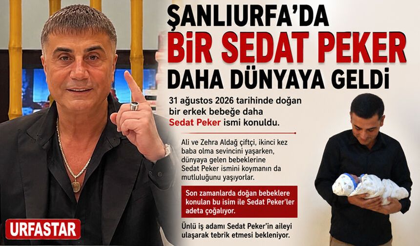 Şanlıurfa'da bir Sedat Peker daha dünyaya geldi